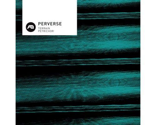 Perverse - Terrain / Petrichor