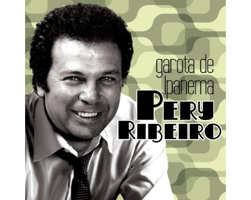 Pery Ribeiro - Garota de Ipanema