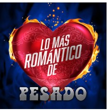 Pesado - Lo Más Romántico De