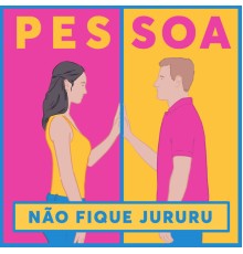 Pessoa - Não Fique Jururu