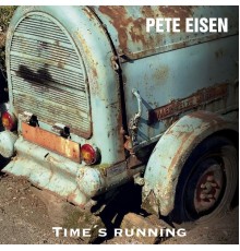 Pete Eisen - Time's Running