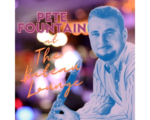 Pete Fountain - Pete Fountain At The Bateau Lounge