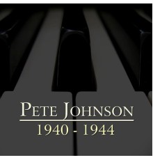 Pete Johnson - 1940-1944