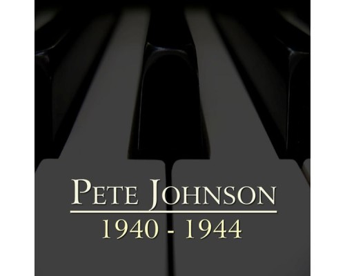 Pete Johnson - 1940-1944