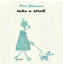 Pete Johnson - Take A Stroll