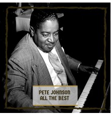 Pete Johnson - All The Best