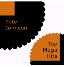 Pete Johnson - Top Mega Hits