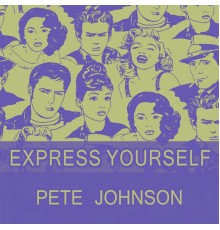 Pete Johnson - Express Yourself