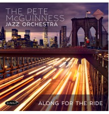 Pete McGuinness Jazz Orchestra - Along for the Ride