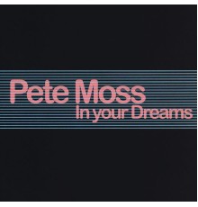 Pete Moss - In Your Dreams