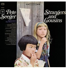 Pete Seeger - Strangers and Cousins: Songs from His World Tour (Live)
