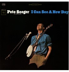 Pete Seeger - I Can See a New Day  (Live)