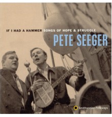 Pete Seeger - If I Had a Hammer: Songs of Hope and Struggle