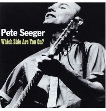 Pete Seeger - Which Side Are You On?