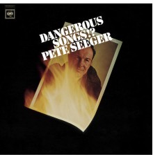 Pete Seeger - Dangerous Songs!?