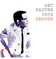 Pete Seeger - Get Faster