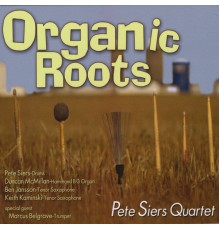 Pete Siers Quartet - Organic Roots