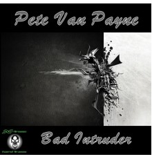 Pete Van Payne - Bad Intruder