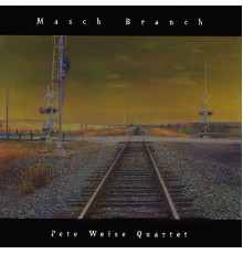 Pete Weise Quartet - Masch Branch