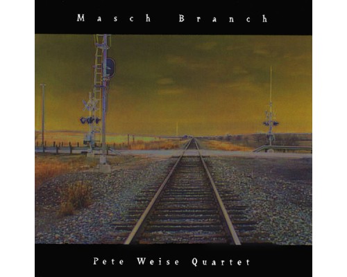 Pete Weise Quartet - Masch Branch