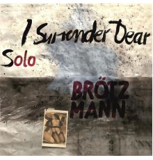 Peter Brötzmann - I Surrender Dear