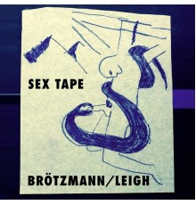 Peter Brötzmann & Heather Leigh - Sex Tape