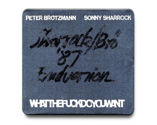 Peter Brötzmann & Sonny Sharrock - Whatthefuckdoyouwant