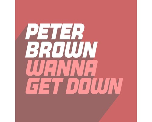 Peter Brown - Wanna Get Down