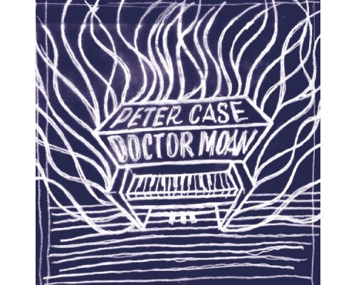 Peter Case - Doctor Moan