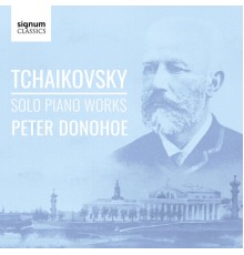 Peter Donohoe - Tchaikovsky: Solo Piano Works