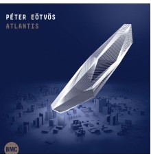 Peter Eötvös - Eötvös: Atlantis