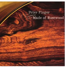 Peter Finger - Made of Rosewood