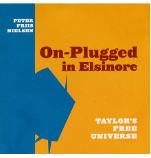 Peter Friis Nielsen & Taylor's Free Universe - On-plugged in Elsinore