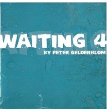 Peter Gelderblom - Waiting 4