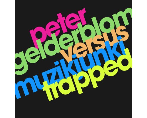 Peter Gelderblom, Muzikjunki - Trapped