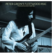 Peter Green's Fleetwood Mac - Transmissions  1968-69