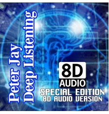 Peter Jay - Deep Listening  (Special Edition 8D AUDIO Version)