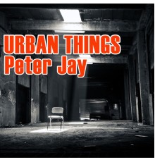 Peter Jay - Urban Things