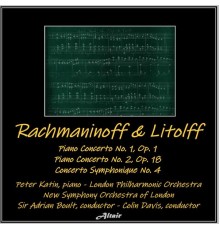 Peter Katin, London Philharmonic Orchestra & New Symphony Orchestra of London - Rachmaninoff & Litolff: Piano Concerto NO. 1, OP. 1 - Piano Concerto NO. 2, OP. 18 - Concerto Symphonique NO. 4