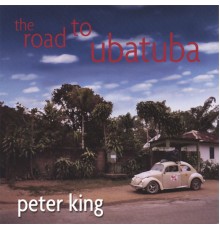 Peter King - The Road to Ubatuba