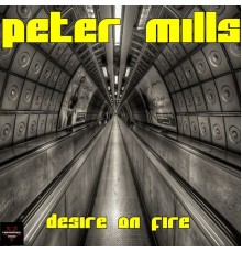 Peter Mills - Desire On Fire