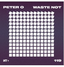 Peter O - Waste Not