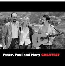 Peter, Paul and Mary - Greatest