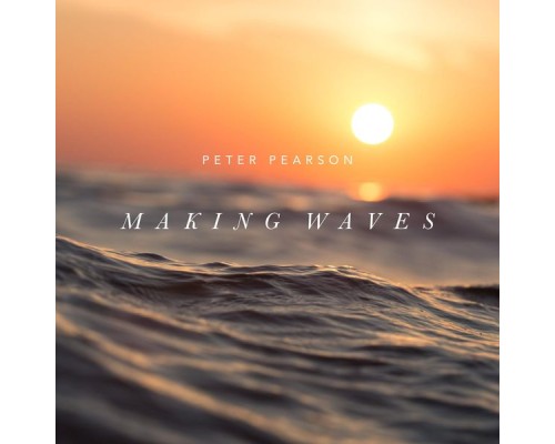 Peter Pearson - Making Waves Peter Pearson - Making Waves