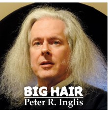 Peter R. Inglis - Big Hair