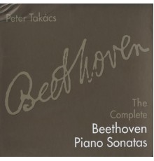 Peter Takacs, piano - Beethoven: The Complete Piano Sonatas (Peter Takacs, piano)