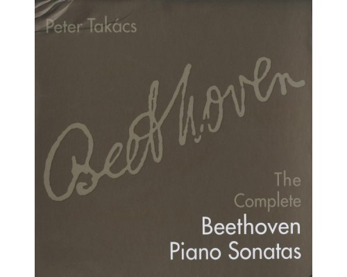 Peter Takacs, piano - Beethoven: The Complete Piano Sonatas (Peter Takacs, piano) Peter Takacs, piano - Beethoven: The Complete Piano Sonatas (Peter Takacs, piano)