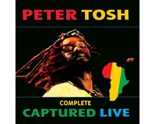 Peter Tosh - Complete Captured Live