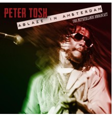 Peter Tosh - Ablaze in Amsterdam  (Live 1981)
