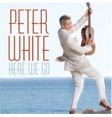 Peter White - Here We Go